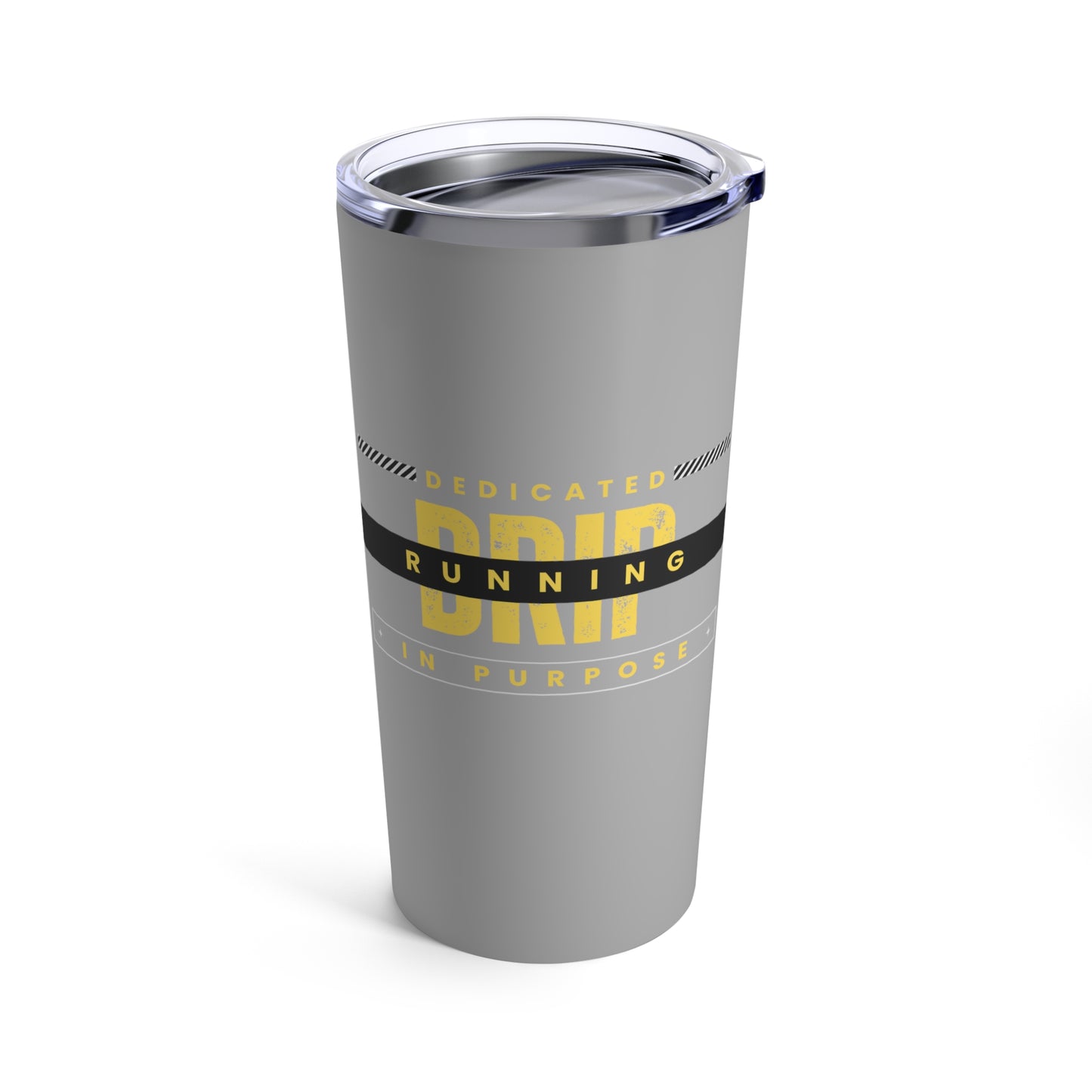 Drip-Dedicated Running in Purpose Tumbler 20oz