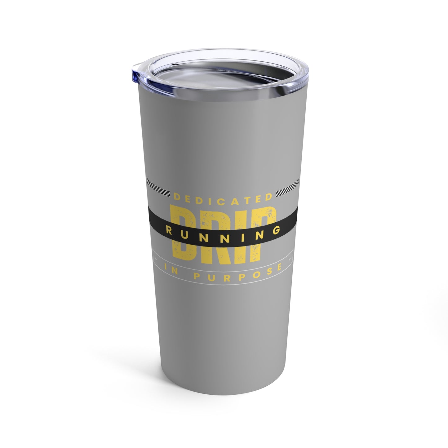 Drip-Dedicated Running in Purpose Tumbler 20oz